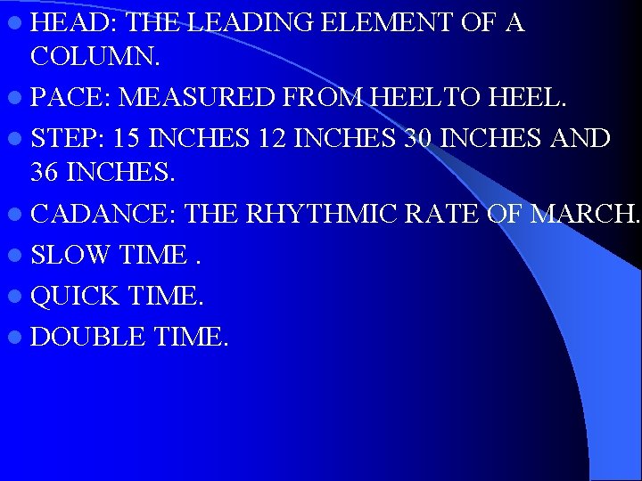 l HEAD: THE LEADING ELEMENT OF A COLUMN. l PACE: MEASURED FROM HEELTO HEEL.