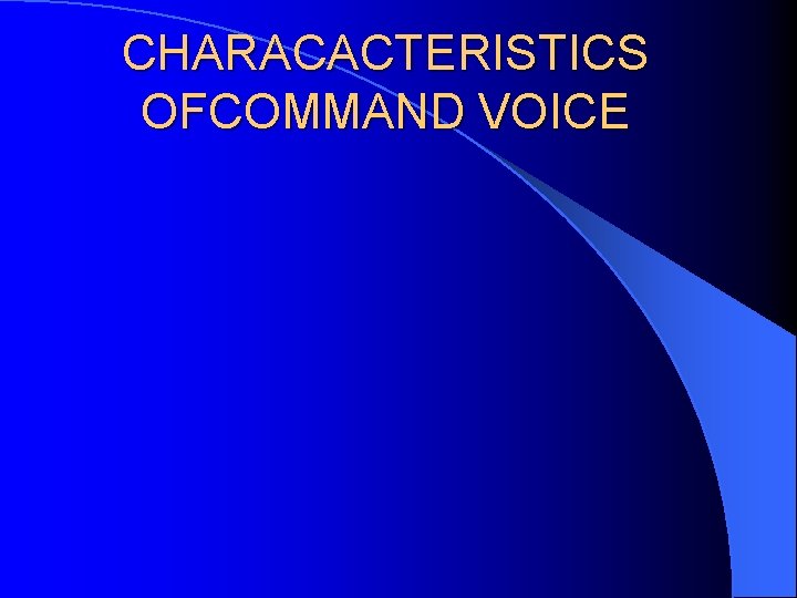 CHARACACTERISTICS OFCOMMAND VOICE 