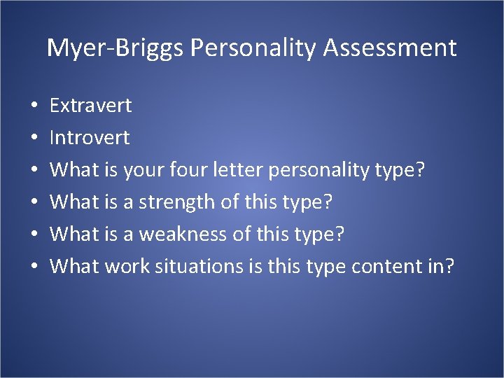 Myer-Briggs Personality Assessment • • • Extravert Introvert What is your four letter personality