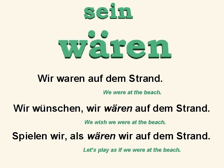 Wir waren auf dem Strand. We were at the beach. Wir wünschen, wir wären