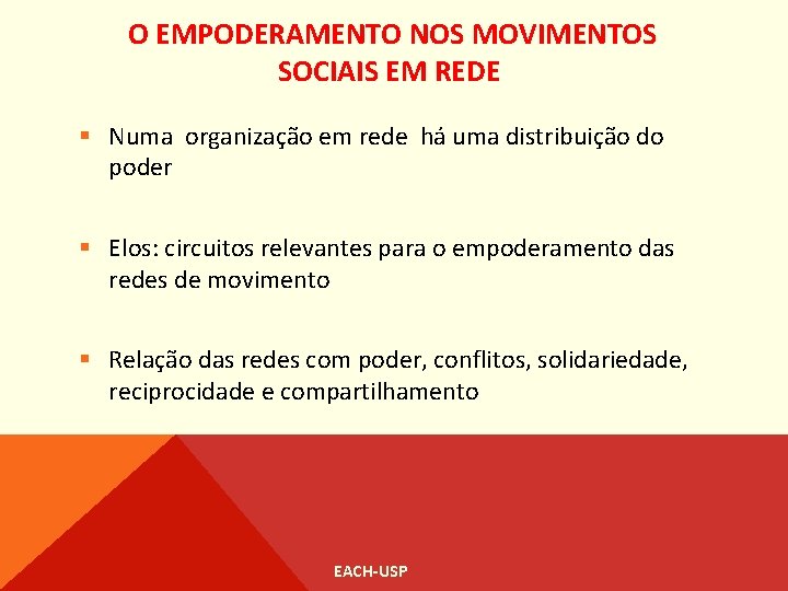 O EMPODERAMENTO NOS MOVIMENTOS SOCIAIS EM REDE § Numa organização em rede há uma