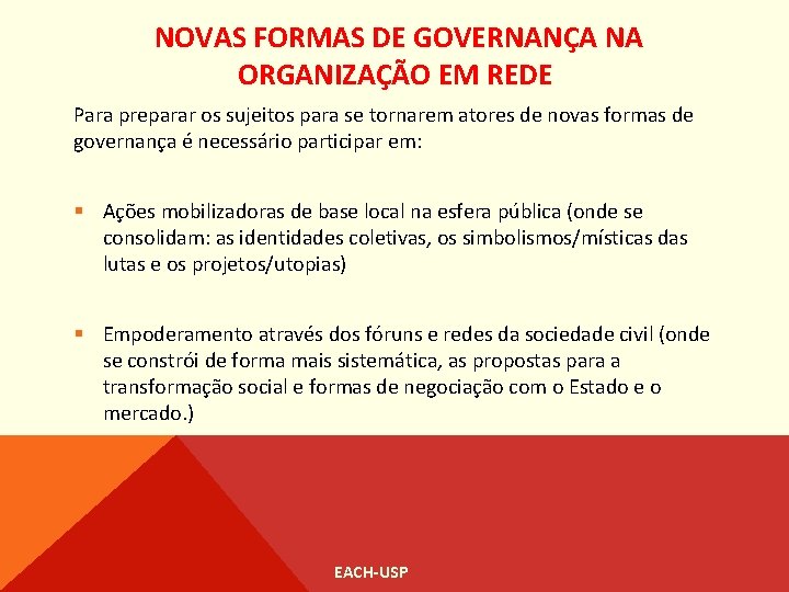 NOVAS FORMAS DE GOVERNANÇA NA ORGANIZAÇÃO EM REDE Para preparar os sujeitos para se