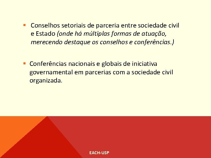 § Conselhos setoriais de parceria entre sociedade civil e Estado (onde há múltiplas formas