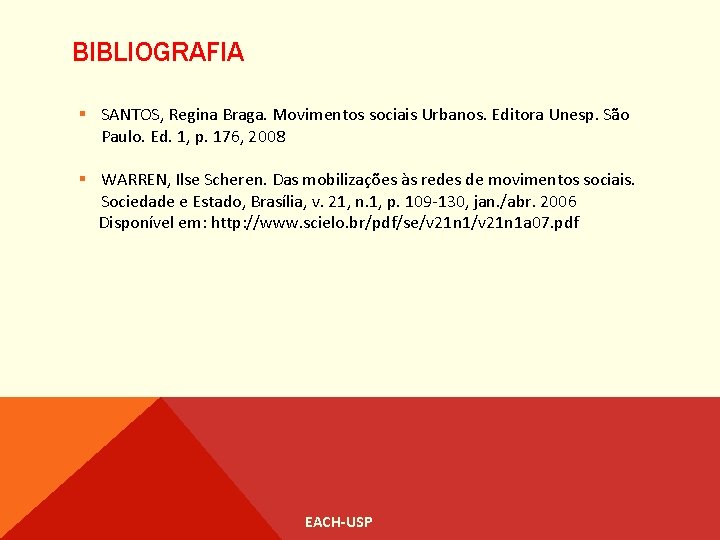 BIBLIOGRAFIA § SANTOS, Regina Braga. Movimentos sociais Urbanos. Editora Unesp. São Paulo. Ed. 1,
