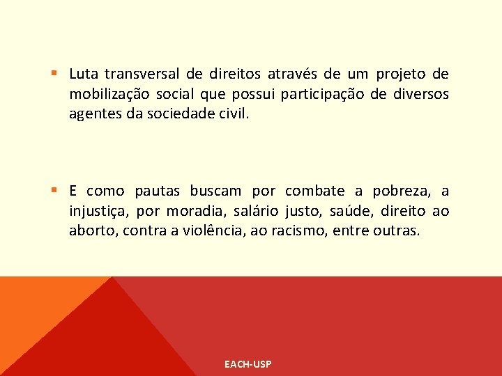 § Luta transversal de direitos através de um projeto de mobilização social que possui