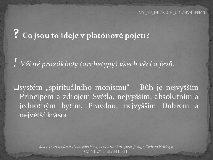 VY_32_INOVACE_5. 1. ZSV 4. 06/Md ? Co jsou to ideje v platónově pojetí? !