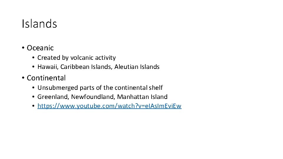 Islands • Oceanic • Created by volcanic activity • Hawaii, Caribbean Islands, Aleutian Islands