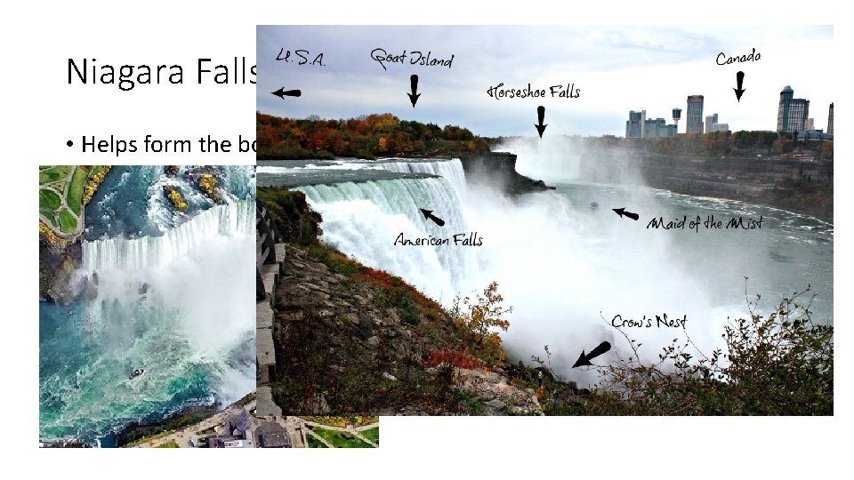 Niagara Falls • Helps form the border between the U. S. and Canada 