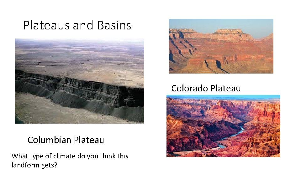 Plateaus and Basins Colorado Plateau Columbian Plateau What type of climate do you think