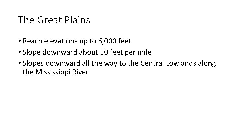 The Great Plains • Reach elevations up to 6, 000 feet • Slope downward