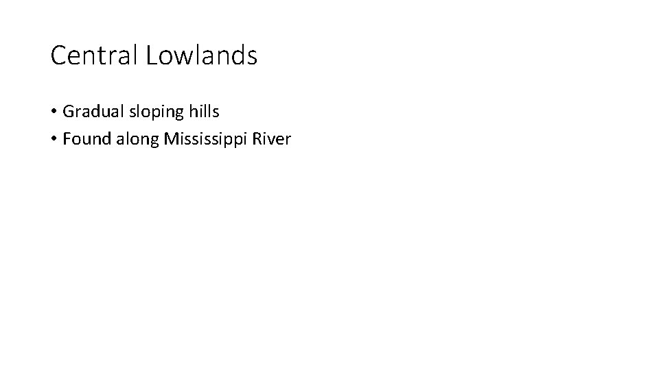 Central Lowlands • Gradual sloping hills • Found along Mississippi River 
