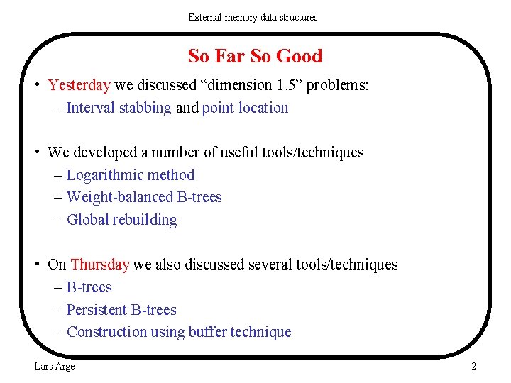 External memory data structures So Far So Good • Yesterday we discussed “dimension 1.