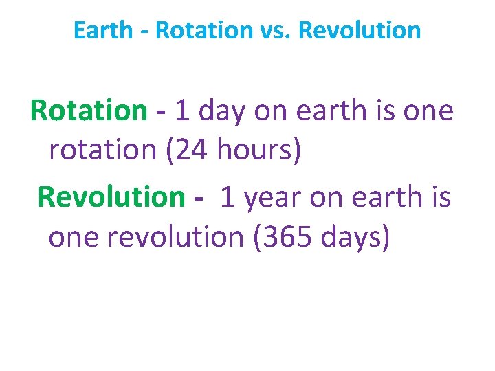 Earth - Rotation vs. Revolution Rotation - 1 day on earth is one rotation