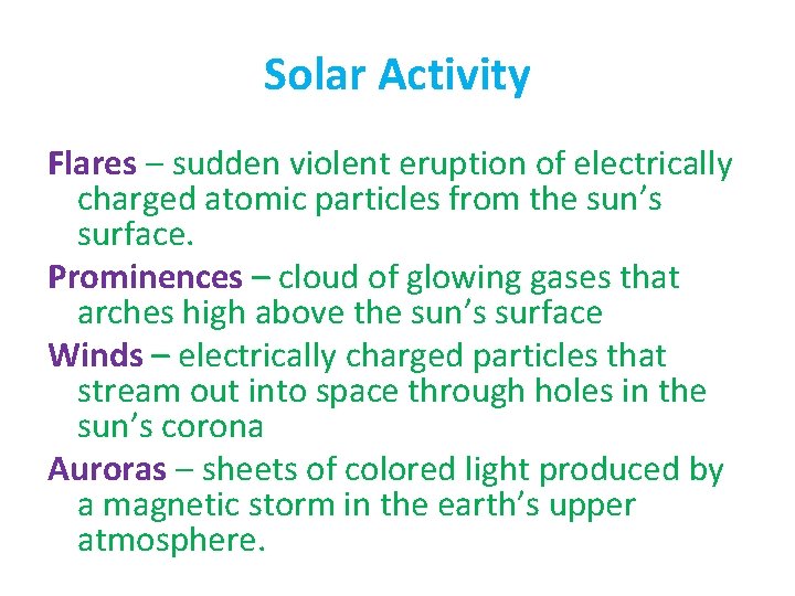 Solar Activity Flares – sudden violent eruption of electrically charged atomic particles from the
