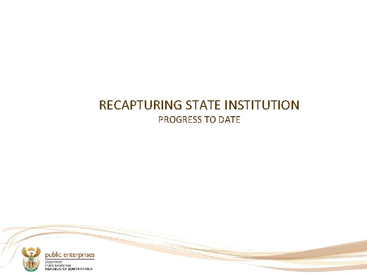 RECAPTURING STATE INSTITUTION PROGRESS TO DATE 