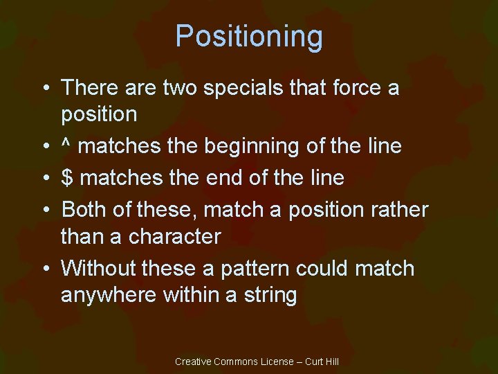 Positioning • There are two specials that force a position • ^ matches the