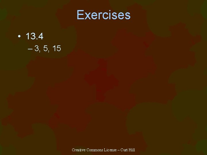 Exercises • 13. 4 – 3, 5, 15 Creative Commons License – Curt Hill