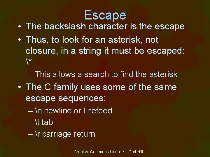 Escape • The backslash character is the escape • Thus, to look for an