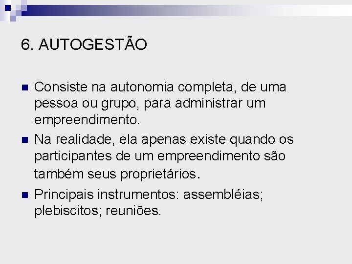 6. AUTOGESTÃO n n n Consiste na autonomia completa, de uma pessoa ou grupo,