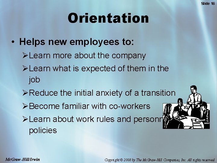 Slide 16 Orientation • Helps new employees to: ØLearn more about the company ØLearn