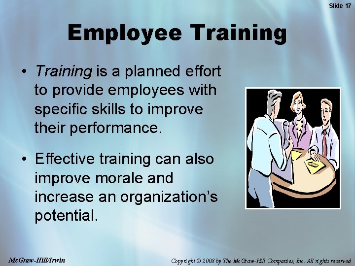 Slide 17 Employee Training • Training is a planned effort to provide employees with