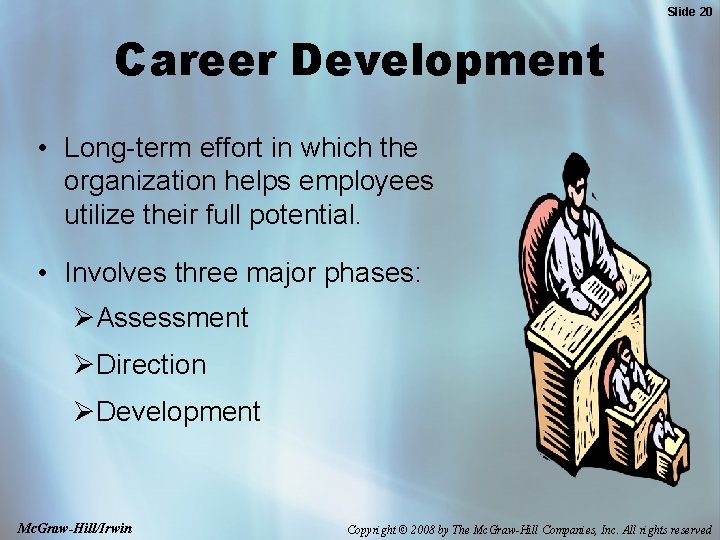 Slide 20 Career Development • Long-term effort in which the organization helps employees utilize