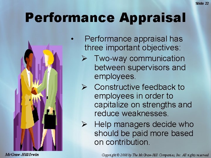 Slide 22 Performance Appraisal • Mc. Graw-Hill/Irwin Performance appraisal has three important objectives: Ø