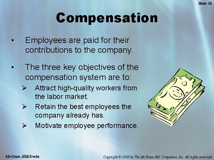 Slide 24 Compensation • Employees are paid for their contributions to the company. •