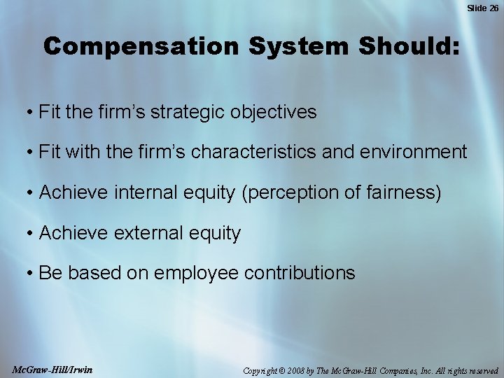 Slide 26 Compensation System Should: • Fit the firm’s strategic objectives • Fit with