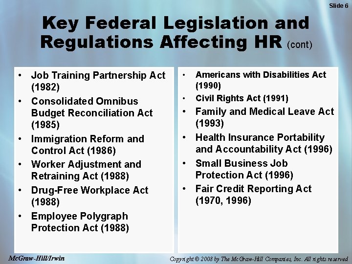 Slide 6 Key Federal Legislation and Regulations Affecting HR (cont) • Job Training Partnership