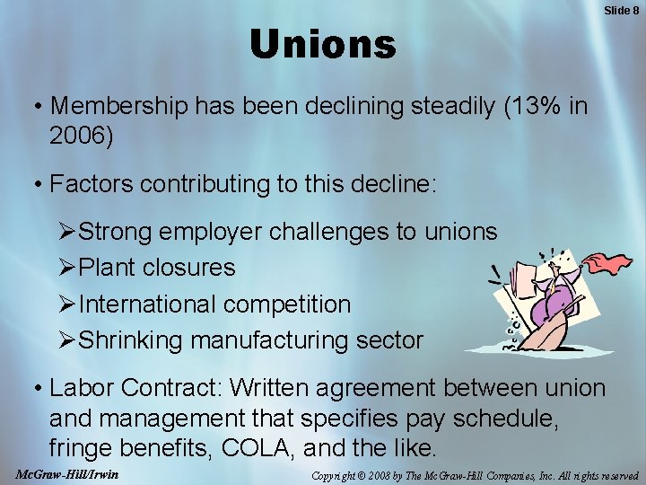 Unions Slide 8 • Membership has been declining steadily (13% in 2006) • Factors