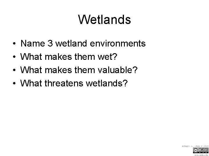 Wetlands • • Name 3 wetland environments What makes them wet? What makes them