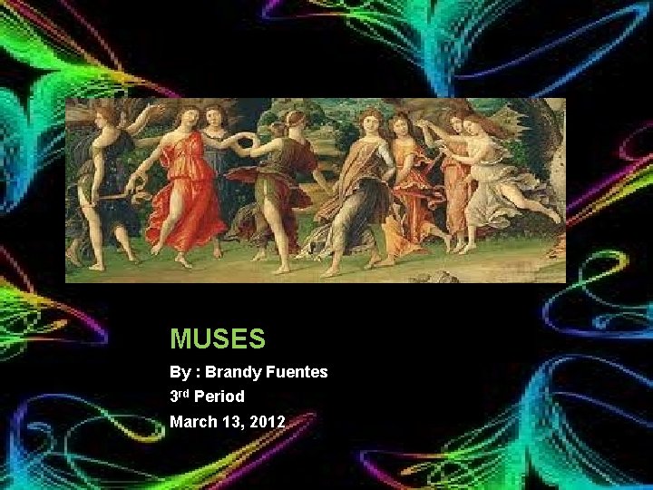 MUSES 1 By : Brandy Fuentes 3 rd Period March 13, 2012 