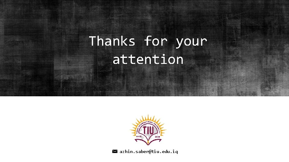 Thanks for your attention azhin. saber@tiu. edu. iq 