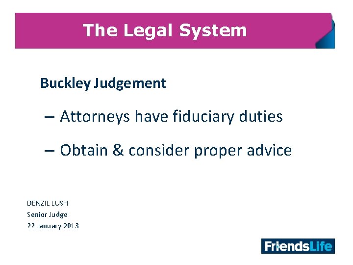 The Legal System Buckley Judgement – Attorneys have fiduciary duties – Obtain & consider