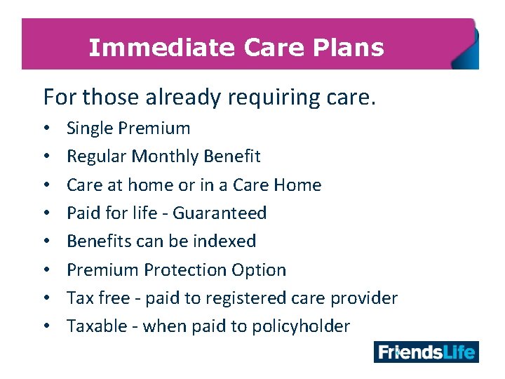 Immediate Care Plans For those already requiring care. • • 18 Single Premium Regular