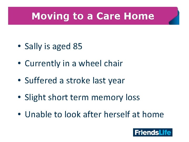 Moving to a Care Home • Sally is aged 85 • Currently in a