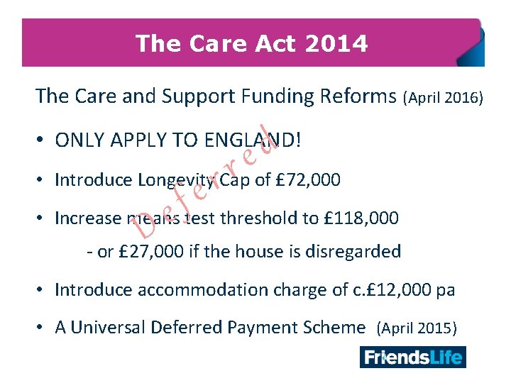 The Care Act 2014 The Care and Support Funding Reforms (April 2016) • ONLY