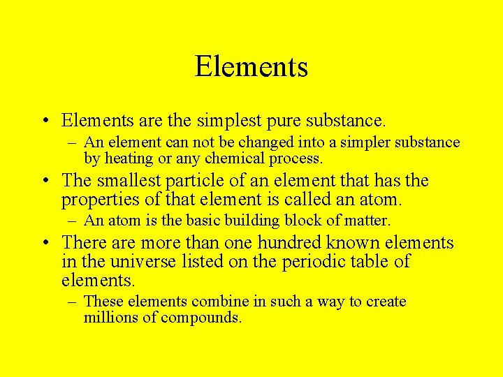 Elements • Elements are the simplest pure substance. – An element can not be