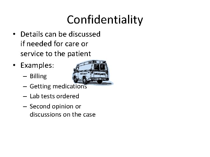 Confidentiality • Details can be discussed if needed for care or service to the