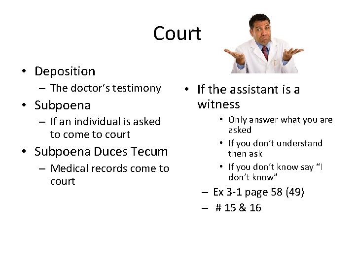 Court • Deposition – The doctor’s testimony • Subpoena – If an individual is