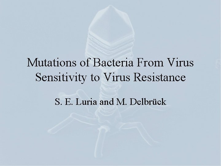 Mutations of Bacteria From Virus Sensitivity to Virus Resistance S. E. Luria and M.