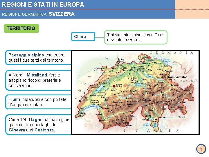 REGIONI E STATI IN EUROPA REGIONE GERMANICA: SVIZZERA TERRITORIO Clima Tipicamente alpino, con diffuse