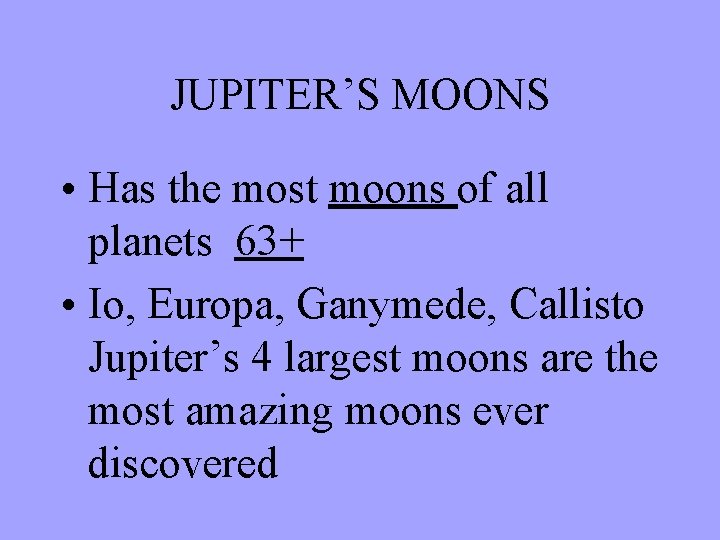 JUPITER’S MOONS • Has the most moons of all planets 63+ • Io, Europa,