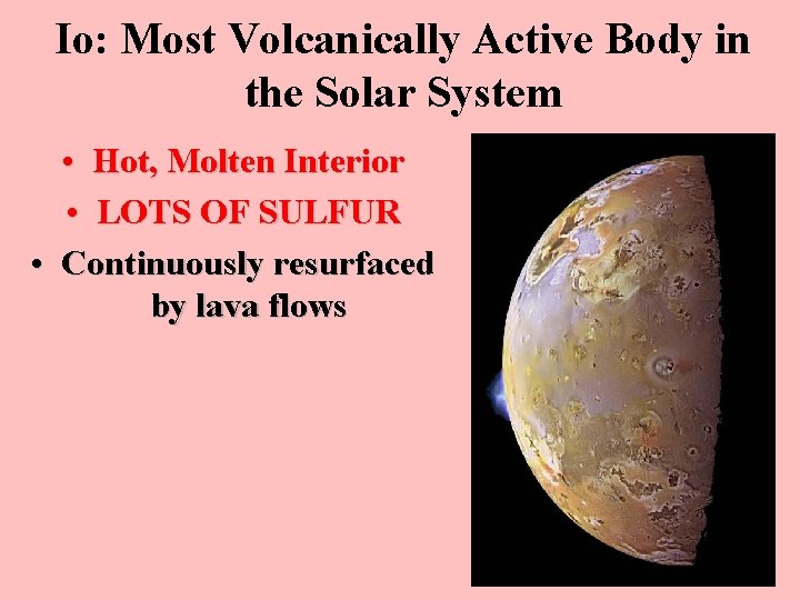 Io: Most Volcanically Active Body in the Solar System • Hot, Molten Interior •