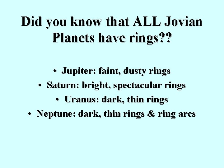 Did you know that ALL Jovian Planets have rings? ? • Jupiter: faint, dusty