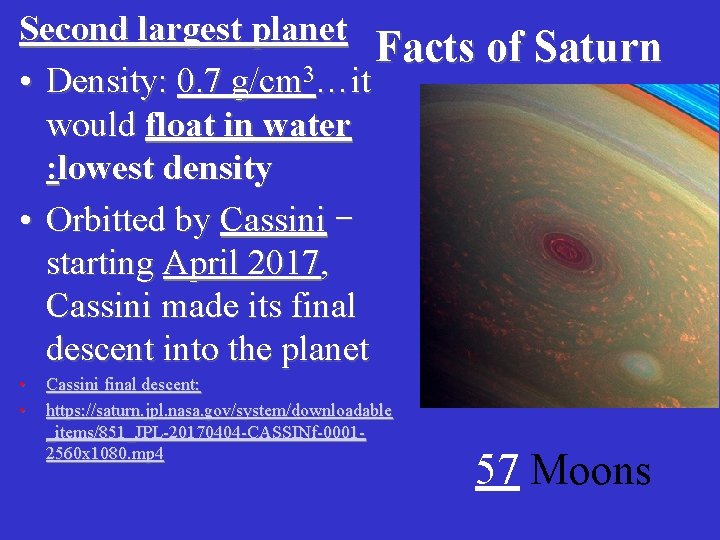 Second largest planet Facts of Saturn • Density: 0. 7 g/cm 3…it would float