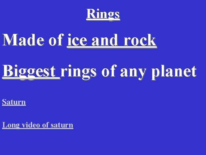 Rings Made of ice and rock Biggest rings of any planet Saturn Long video