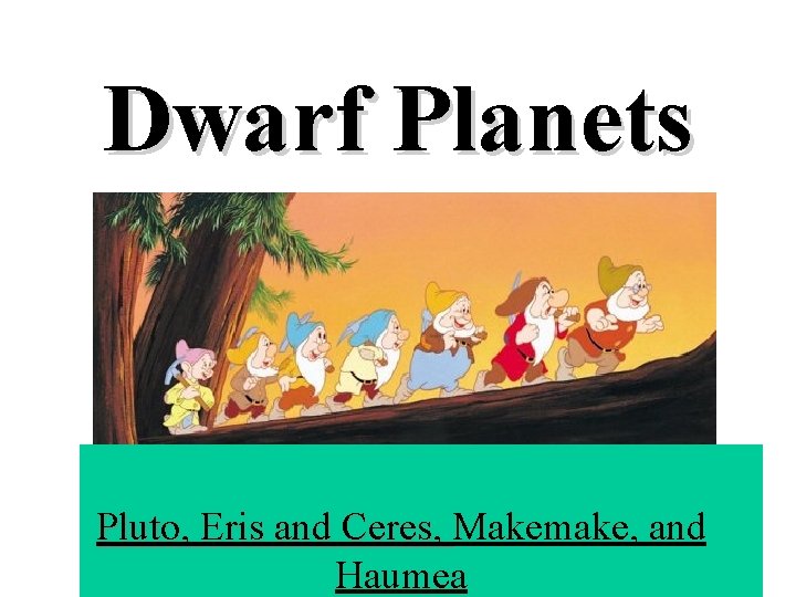 Dwarf Planets Pluto, Eris and Ceres, Makemake, and Haumea 