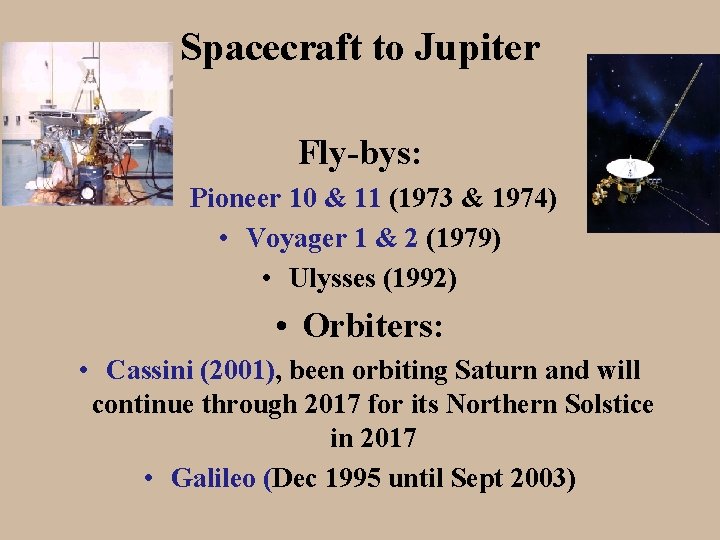 Spacecraft to Jupiter Fly-bys: • Pioneer 10 & 11 (1973 & 1974) • Voyager